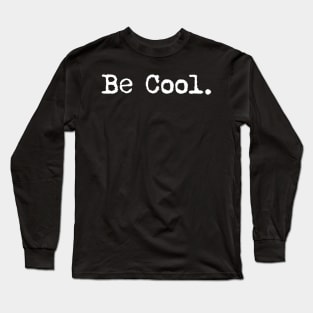 Be cool. Typewriter simple text white Long Sleeve T-Shirt